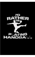 I'd rather be playing handball: Handball - 6x9 - lined - ruled paper - notebook - notes