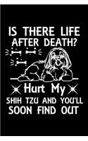 Is There Life After Death Hurt My Shih Tzu And You'll Soon Find Out: Cute Shih Tzu Default Ruled Notebook, Great Accessories & Gift Idea for Shih Tzu Owner & Lover.Default Ruled Notebook With An Inspirational Quote.