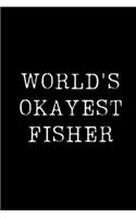 World's Okayest Fisher: Blank Lined Journal For Taking Notes, Journaling, Funny Gift, Gag Gift For Coworker or Family Member
