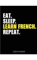 Eat Sleep Learn French Repeat 2020 Planner: French Learner Weekly Planner Includes Daily Planner & Monthly Overview - Personal Organizer With 2020 Calendar - 8.5x11 Inch White Paper