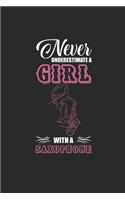 Never Underestimate A Girl With A Saxophone: Never Underestimate Notebook, Dotted Bullet (6" x 9" - 120 pages) Musical Instruments Themed Notebook for Daily Journal, Diary, and Gift