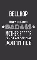 Bellhop Only Because Badass Mother F****R Is Not An Official Job Title Notebook: Lined Journal, 120 Pages, 6 x 9, Matte Finish