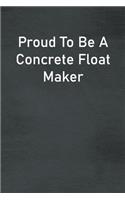 Proud To Be A Concrete Float Maker: Lined Notebook For Men, Women And Co Workers