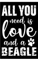 All You Need Is Love And A Beagle: Notebook Gifts For Dog Lovers, Beagle Journal Notebook Best Gifts For Who Love Beagle Dog Notebook Blank Lined Ruled Journal 6"x9" 100 Pages