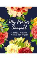 My Prayer Journal - A book of Devotion, Purpose, and Prayers