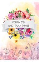 I Drink Tea And I Plan Things