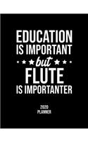 Education Is Important But Flute Is Importanter 2020 Planner