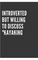 Introverted But Willing To Discuss Kayaking Rafting Or Canoeing Notebook
