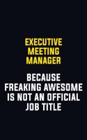 Executive Meeting Manager Because Freaking Awesome Is Not An Official Job Title