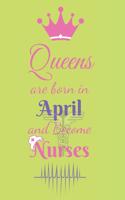 Queens are born in April and Become Nurses