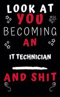 Look At You Becoming An IT Technician And Shit!