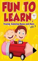 Fun to Learn, Tracing, Coloring Mazes and More Vol. 2