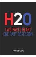 H20 Two Parts Heart One Part Obsession Notebook