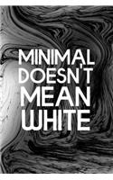 Minimal Doesn't Mean White: Minimalism Notebook Journal Composition Blank Lined Diary Notepad 120 Pages Paperback
