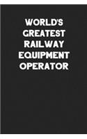 World's Greatest Railway Equipment Operator: Blank Lined Locomotive Train Notebook Journal