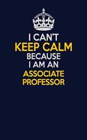 I Can't Keep Calm Because I Am An Associate Professor: Career journal, notebook and writing journal for encouraging men, women and kids. A framework for building your career.