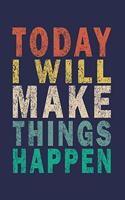 Today I will Make Things Happen: Funny Vintage Coworker Gifts Journal