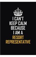 I Can't Keep Calm Because I Am A Resort Representative