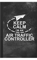 Keep Calm I'm An Air Traffic Controller