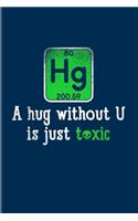 Hg A Hug Without U Is Just Toxic: Funny Chemistry Pun 2020 Planner - Weekly & Monthly Pocket Calendar - 6x9 Softcover Organizer - For Teachers & Students Fans