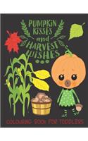 Pumpkin Kisses and Harvest Wishes- Colouring Book For Toddlers: Autumn Colouring for little fingers