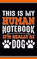 This Is My Human Notebook I'm Really a Dog: Lined Journal Notebook/Diary for Dog Lover - Best Gift Idea