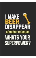 I Make Beer Disappear Whats Your Superpower: Line Journal, Diary Or Notebook For Beer Lover. 110 Story Paper Pages. 6 in x 9 in Cover.