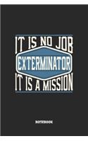 Exterminator Notebook - It Is No Job, It Is A Mission: Graph Paper Composition Notebook to Take Notes at Work. Grid, Squared, Quad Ruled. Bullet Point Diary, To-Do-List or Journal For Men and Women.