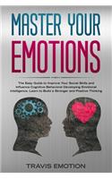 Master Your Emotions: The Easy Guide to Improve Your Social Skills and Influence Cognitive Behavioral Developing Emotional Intelligence. Learn to Build a Stronger and Pos(6 Emotional Intelligence Mastery Book)
