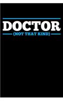 Doctor (Not That Kind): A Journal, Notepad, or Diary to write down your thoughts. - 120 Page - 6x9 - College Ruled Journal - Writing Book, Personal Writing Space, Doodle, N