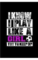 I Know I Play Like A Girl Try To Keep Up