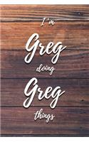 I'm Greg Doing Greg Things: 6x9" Dot Bullet Notebook/Journal Funny Gift Idea