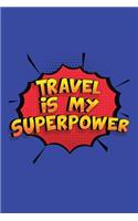 Travel Is My Superpower: A 6x9 Inch Softcover Diary Notebook With 110 Blank Lined Pages. Funny Travel Journal to write in. Travel Gift and SuperPower Design Slogan