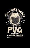 All I care about is my pug