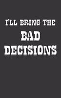 Ill Bring The Bad Decisions Notebook: Lined Journal, 120 Pages, 6 x 9, Affordable Gift Journal Matte Finish