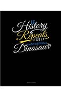 If History Repeats Itself, I Am So Getting A Dinosaur
