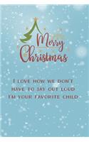 I Love How We Don't Have To Say Out Loud I'm Your Favorite Child Funny Journal