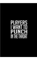 Players I Want To Punch In The Throat: Football Manager, Soccer Coach Appreciation Gift - Thoughtful Birthday or Thank You Present For A Special Trainer - 120 Lined Pages for Taking Footb