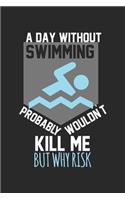 A day without swimming would not kill me, but why risk: Calendar, weekly planner, diary, notebook, book 105 pages in softcover. One week on one double page. For all appointments, notes and tasks that you 