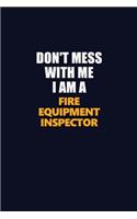 Don't Mess With Me I Am A Fire equipment inspector: Career journal, notebook and writing journal for encouraging men, women and kids. A framework for building your career.