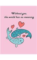 without you the world has no meaning