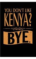 You Don't Like Kenya? Bye.: Lined Travel Notebook Journal