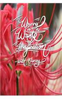 Worry is a waste of imagination - Walt Disney: 6x9 Inch Lined Journal/Notebook designed to remind you to stop worrying, and start doing! - Red spider lilly, red, flower, Colorful, Calligraphy Art