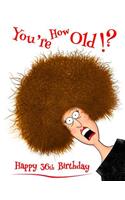 Happy 36th Birthday: You're How Old!? Notebook, Journal, Diary, 365 Lined Pages, Funny Birthday Gifts for 36 Year Olds, Daughter or Son, Mother or Father, Men or Women, 