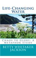 Life-Changing Water: Chaos to Glory: A Metaphor Study