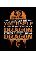 Always Be Yourself Unless You Can Be a Dragon Then Always Be a Dragon: Composition Notebook Wide Ruled