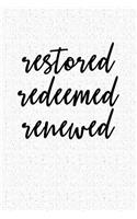 Restored Redeemed Renewed: A 6x9 Inch Matte Softcover Notebook Journal with 120 Blank Lined Pages and an Encouraging Christian Cover Slogan