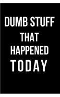 Dumb Stuff That Happened Today