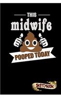 This Midwife Pooped Today: Sketchbook, Funny Sarcastic Birthday Notebook Journal for Midwives to Write on