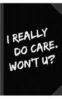 I Really Do Care Won't U Journal Notebook